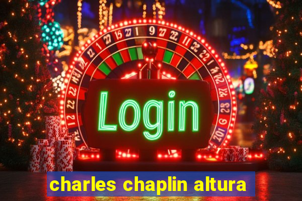 charles chaplin altura